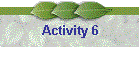 Activity 6